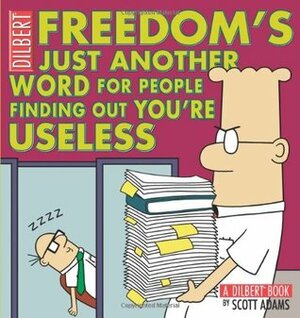 Freedom's Just Another Word for People Finding Out You're Useless by Scott Adams