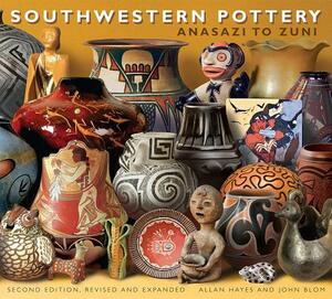 Southwestern Pottery: Anasazi to Zuni by Allan Hayes, Carol Hayes, John Blom