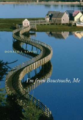 I'm from Bouctouche, Me: Roots Matter by Donald J. Savoie