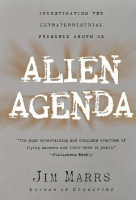 Alien Agenda: Investigating the Extraterrestrial Presence Among Us by Jim Marrs