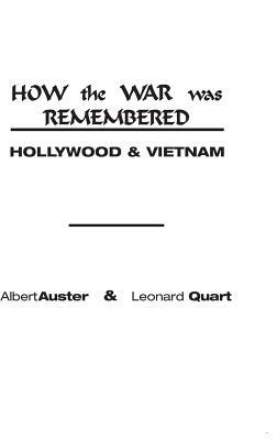 How the War Was Remembered: Hollywood & Vietnam by Leonard Quart, Albert Auster