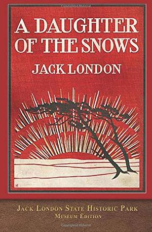 A Daughter of the Snows: Museum Edition by Jack London, Jack London