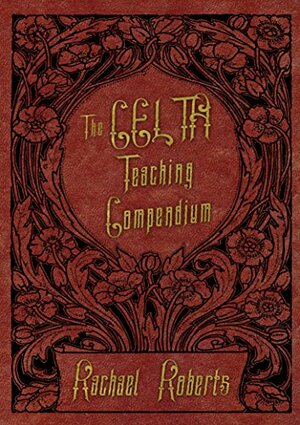 The CELTA Teaching Compendium: A quick, easy reference to all the key practical teaching skills taught in CELTA by Rachael Roberts