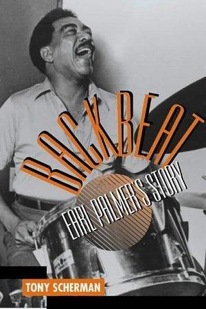 BACKBEAT: Earl Palmer's Story by Wynton Marsalis, Tony Scherman, Tony Scherman