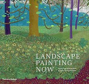 Landscape Painting Now: From Pop Abstraction to New Romanticism by Todd Bradway, Barry Schwabsky
