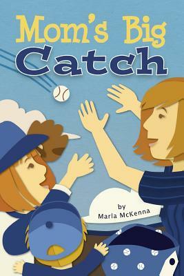 Mom's Big Catch by Marla McKenna