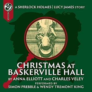 Christmas at Baskerville Hall: A Sherlock and Lucy Short Story by Anna Elliott, Charles Veley