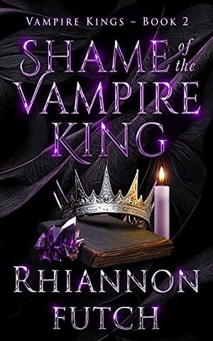 Shame of the Vampire King by Rhiannon Futch