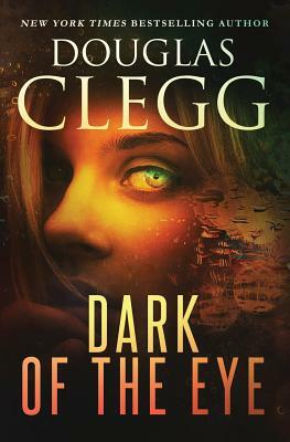 Dark of the Eye: A Supernatural Horror Thriller by Douglas Clegg