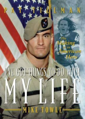 I've Got Things to Do with My Life: The Making of an American Hero by Mike Towle