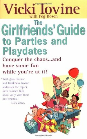 Girlfriends' Guide to Parties and Playdates by Vicki Iovine, Peg Rosen