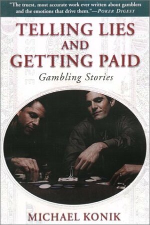 Telling Lies and Getting Paid: Gambling Stories by Michael Konik