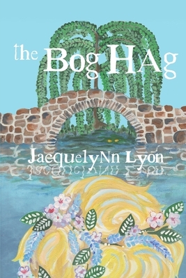The Bog Hag by Jacquelynn Lyon