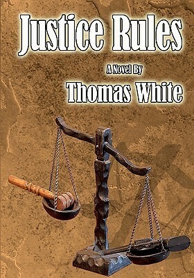 Justice Rules by Thomas White