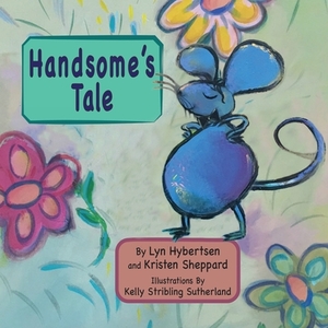 Handsome's Tale by Kelly Stribling Sutherland, Kristen Sheppard