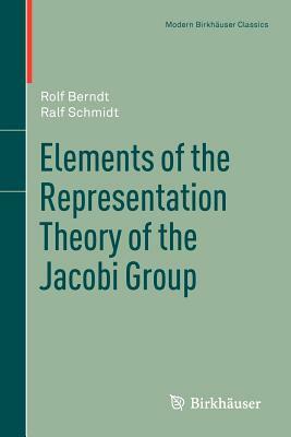 Elements of the Representation Theory of the Jacobi Group by Ralf Schmidt, Rolf Berndt