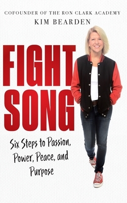 Fight Song: Six Steps to Passion, Power, Peace, and Purpose by Kim Bearden