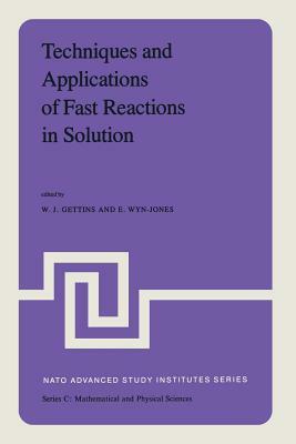 Techniques and Applications of Fast Reactions in Solution: Proceedings of the NATO Advanced Study Institute on New Applications of Chemical Relaxation by 