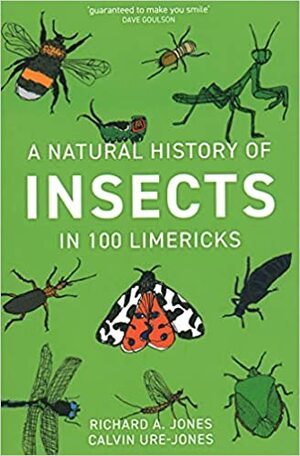 A Natural History of Insects in 100 Limericks by Richard A. Jones, Calvin Ure-Jones