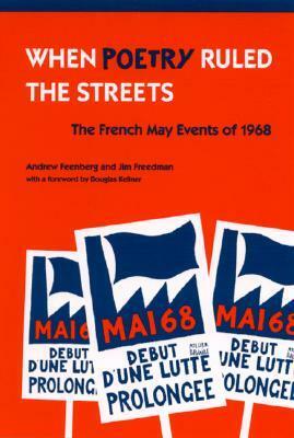 When Poetry Ruled the Streets: The French May Events of 1968 by Andrew Feenberg