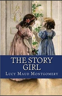 The Story Girl Illustrated by L.M. Montgomery