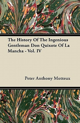 The History of the Ingenious Gentleman Don Quixote of La Mancha - Vol. IV by Peter Anthony Motteux