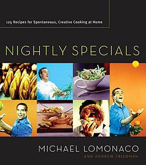 Nightly Specials: 125 Recipes for Spontaneous, Creative Cooking at Home by Andrew Friedman, Michael Lomonaco