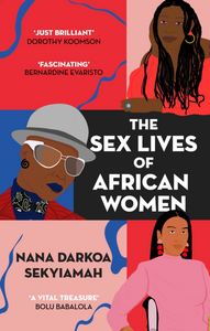 The Sex Lives of African Women by Nana Darkoa Sekyiamah