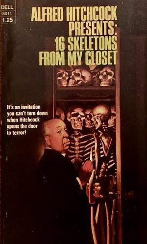 Alfred Hitchcock Presents: 16 Skeletons From My Closet by Alfred Hitchcock