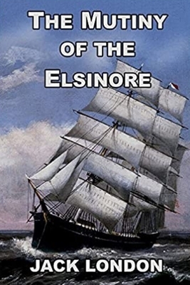 The Mutiny of the Elsinore by Jack London