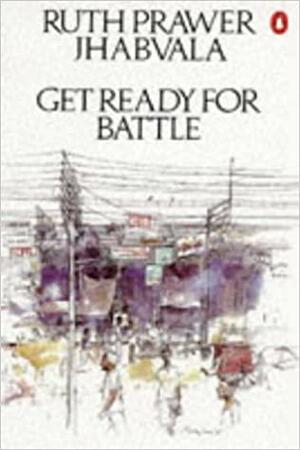 Get Ready For Battle by Ruth Prawer Jhabvala
