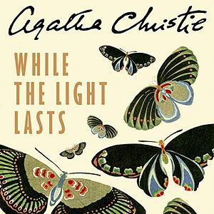 While the Light Lasts by Agatha Christie