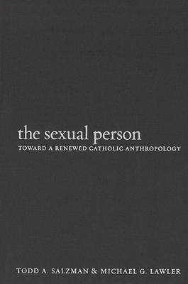 Sexual Person Toward a Renewed Hb: Toward a Renewed Catholic Anthropology by Michael G. Lawler, Todd A. Salzman