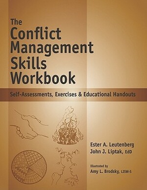The Conflict Management Skills Workbook: Self-Assessments, Exercises & Educational Handouts by John J. Liptak, Ester A. Leutenberg