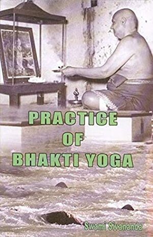 Practice of Bhakti Yoga by Swami Sivananda