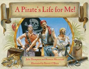 A Pirate's Life for Me by Brownie MacIntosh, Julie Thompson