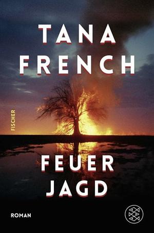 Feuerjagd: Roman | Das neue Werk der großen irischen Spannungserzählerin - eine Geschichte von Familie und Vergeltung by Tana French