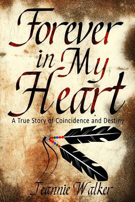 Forever in My Heart: A True Story of Coincidence and Destiny by Jeannie Walker