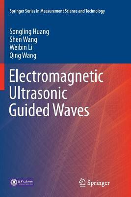 Electromagnetic Ultrasonic Guided Waves by Weibin Li, Songling Huang, Shen Wang