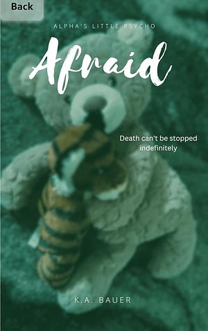 Afraid by K. A Bauer