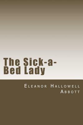 The Sick-a-Bed Lady by Eleanor Hallowell Abbott