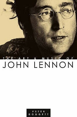 The Art And Music Of John Lennon by Peter Doggett