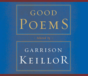 Good Poems: Selected and Introduced by Garrison Keillor by Garrison Keillor