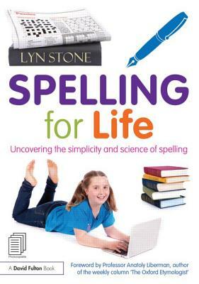 Spelling for Life: Uncovering the Simplicity and Science of Spelling by Lyn Stone