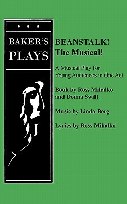Beanstalk! the Musical! by Ross Mihalko, Linda Berg, Donna Swift