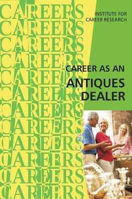 Career as an Antiques Dealer by Institute for Career Research