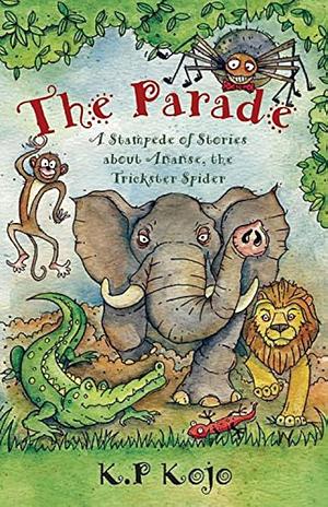 Parade: A Stampede of Stories About Ananse, the Trickster Spider by K. P. Kojo