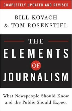 The Elements of Journalism: What Newspeople Should Know and the Public Should Expect by Bill Kovach