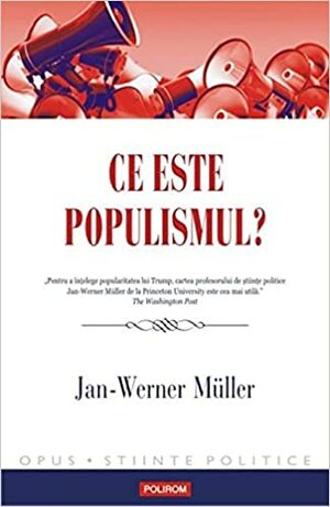 Ce este populismul? by Irina-Marina Borţoi, Jan-Werner Müller