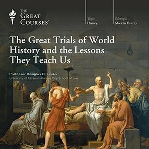 The Great Trials of World History and the Lessons They Teach Us by Douglas O. Linder